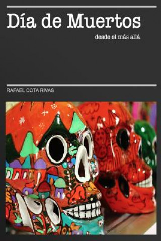 Kniha Día de Muertos desde el más allá Rafael Cota Rivas