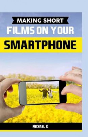 Livre Making Short Films on Your Smartphone Michael K