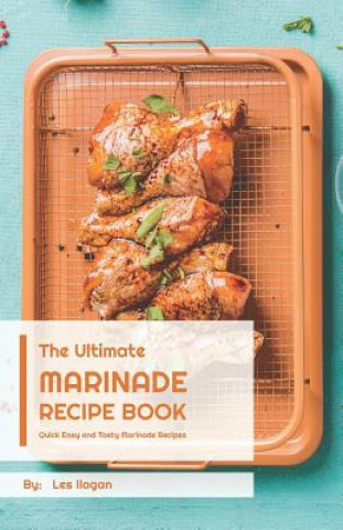 Knjiga The Ultimate MARINADE RECIPE BOOK Les Ilagan