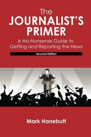 Книга Journalist's Primer: A No-Nonsense Guide to Getting and Reporting the News 