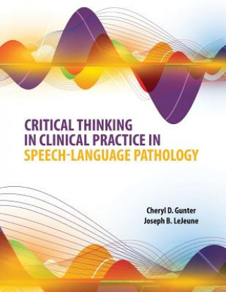 Könyv Critical Thinking in Clinical Practice in Speech-Language Pathology 
