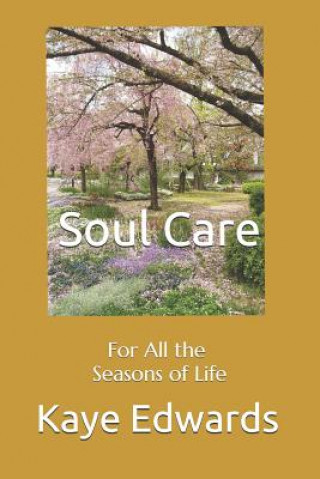 Carte Soul Care: For All the Seasons of Life Kaye Edwards