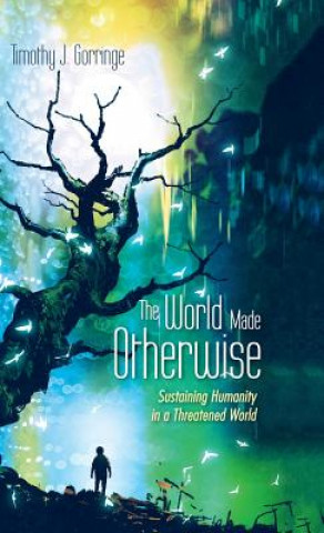 Knjiga World Made Otherwise Timothy J Gorringe