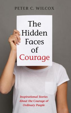 Kniha Hidden Faces of Courage Peter C Std Wilcox