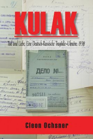 Livre Kulak: Tod und Liebe, Eine Deutsch-Russische Tragodie--Ukraine, 1938 Cleon Ochsner