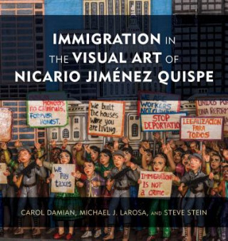 Könyv Immigration in the Visual Art of Nicario Jimenez Quispe Carol Damian