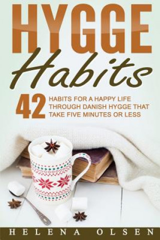 Könyv Hygge Habits: 42 Habits for a Happy Life through Danish Hygge that take Five Minutes or Less Helena Olsen