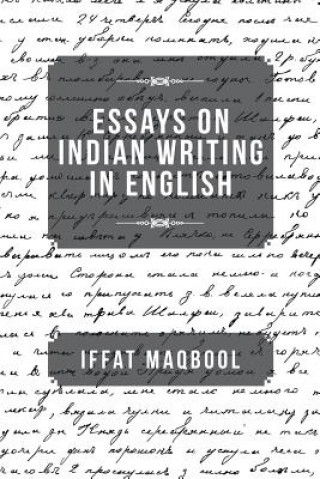 Carte Essays on Indian Writing in English Iffat Maqbool