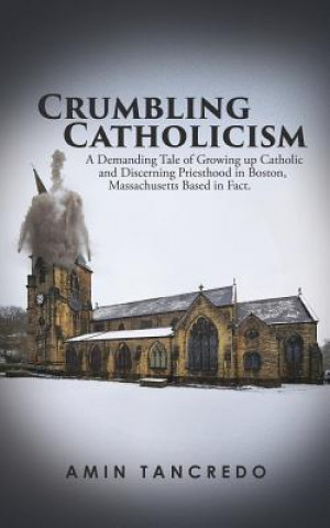 Книга Crumbling Catholicism Amin Tancredo