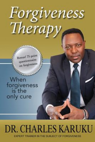 Knjiga Forgiveness Therapy: When Forgiveness Is the Only Cure Charles Karuku