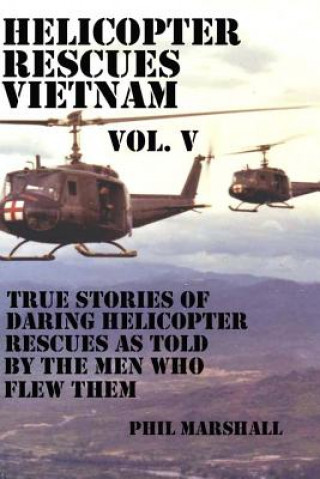 Kniha Helicopter Rescues Vietnam Volume V Phil Marshall