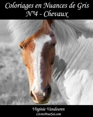 Könyv Coloriages en Nuances de Gris - N° 4 - Chevaux: 25 images de chevaux toutes en nuances de gris ? colorier Virginie Vandeuren