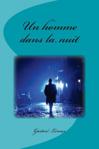 Kniha Un homme dans la nuit Gaston LeRoux