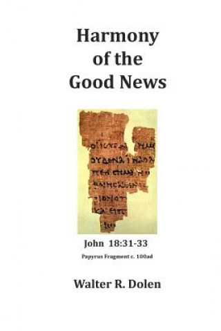 Книга Harmony of the Good News: Yehoshua Masiah, His Life as Told by Matthew, Mark, Luke and John Walter R Dolen