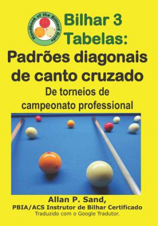 Könyv Bilhar 3 Tabelas - Padr?es Diagonais de Canto Cruzado: de Torneios de Campeonato Professional ALLAN P SAND