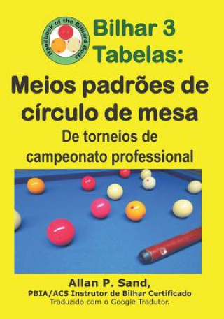 Livre Bilhar 3 Tabelas - Meios Padr?es de Círculo de Mesa: de Torneios de Campeonato Professional ALLAN P SAND