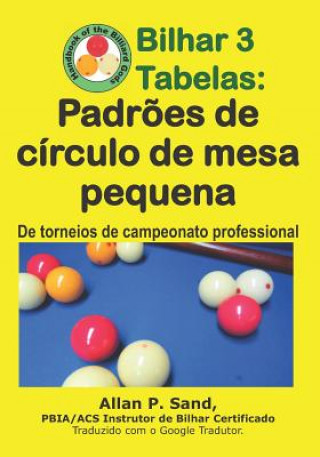 Knjiga Bilhar 3 Tabelas - Padr?es de Círculo de Mesa Pequena: de Torneios de Campeonato Professional ALLAN P SAND