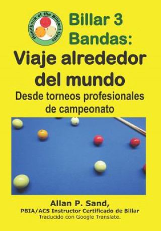 Книга Billar 3 Bandas - Viaje Alrededor del Mundo: Desde Torneos Profesionales de Campeonato ALLAN P SAND