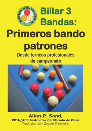 Kniha Billar 3 Bandas - Primeros Bando Patrones: Desde Torneos Profesionales de Campeonato ALLAN P SAND