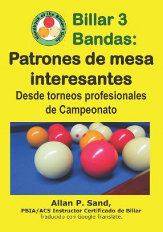 Kniha Billar 3 Bandas - Patrones de Mesa Interesantes: Desde Torneos Profesionales de Campeonato ALLAN P SAND