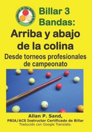 Kniha Billar 3 Bandas - Arriba Y Abajo de la Colina: Desde Torneos Profesionales de Campeonato ALLAN P SAND