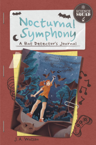 Kniha Science Squad: Nocturnal Symphony: A Bat Detector's Journal J. A. Watson