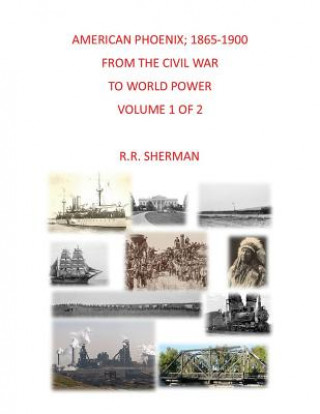 Carte American Phoenix: 1865-1900: From the Civil War to World Power, Volume 1 of 2 R R Sherman