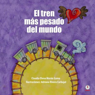 Книга tren mas pesado del mundo Claudia Elena Moran Gama