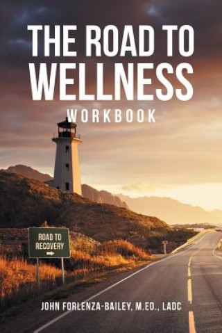 Könyv Road to Wellness Workbook John Forlenze-Bailey M Ed Ladc