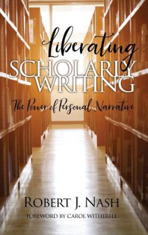 Knjiga Liberating Scholarly Writing Robert J. Nash