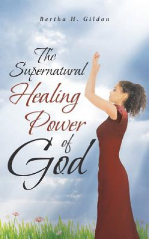 Könyv Supernatural Healing Power of God Bertha H Gildon