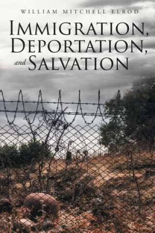 Książka Immigration, Deportation, and Salvation William Mitchell Elrod