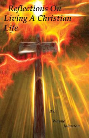 Книга Reflections On Living A Christian Life WAYNE JOHNSTON
