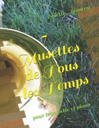 Könyv 7 Musettes de Tous Les Temps: Pour Trompette Et Piano Colette Mourey