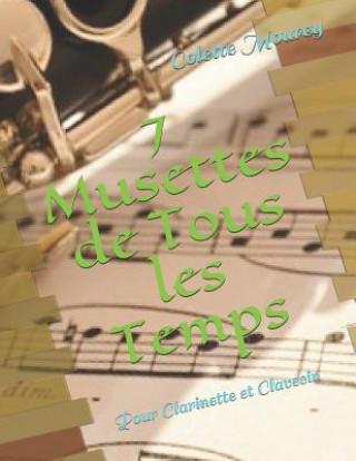 Carte 7 Musettes de Tous Les Temps: Pour Clarinette Et Clavecin Colette Mourey
