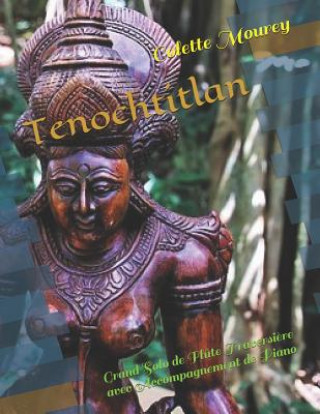 Könyv Tenochtitlan: Grand Solo de Fl?te Traversi?re Avec Accompagnement de Piano Colette Mourey