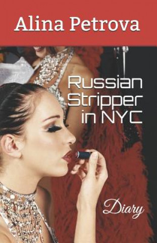 Kniha Russian Stripper in NYC: Diary Alina Petrova