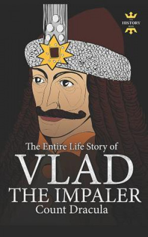 Kniha Vlad the Impaler: Dracula and Vampirism. The Entire Life Story The History Hour