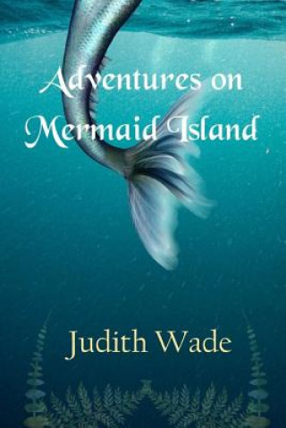 Knjiga Adventures on Mermaid Island Judith Wade