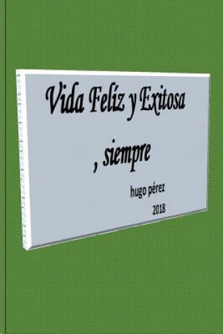 Kniha Vida Feliz y Exitosa, siempre Hugo Rafael Perez
