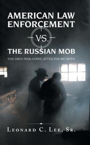 Kniha American Law Enforcement Vs. the Russian Mob Leonard C Lee Sr