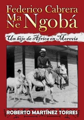 Carte Federico Cabrera Ma/Ne Ngobá: Un hijo de África en Morovis Norma Carrion-Portela