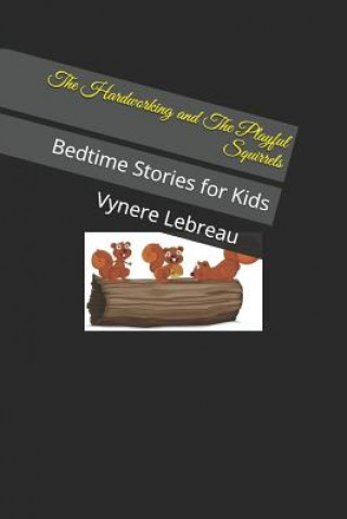 Kniha The Hardworking and the Playful Squirrels: Bedtime Stories for Kids Vynere Lebreau