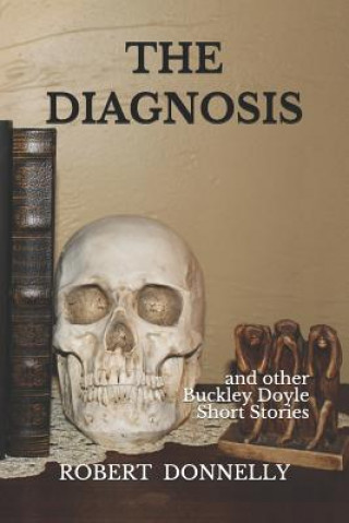 Könyv The Diagnosis: And Other Buckley Doyle Mysteries Short Stories Robert Donnelly