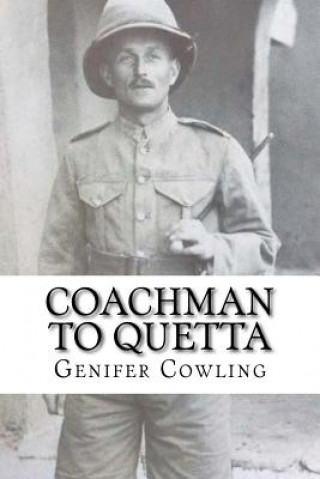 Livre Coachman to Quetta: War time service of an ordinary Edwardian Genifer Cowling