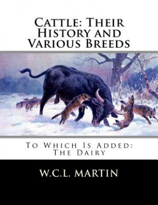Kniha Cattle: Their History and Various Breeds: To Which Is Added: The Dairy W C L Martin