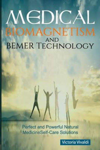 Книга Medical Biomagnetism and BEMER Technology: Perfect and Powerful Natural Medicine Self-Care Solutions Victoria Vivaldi