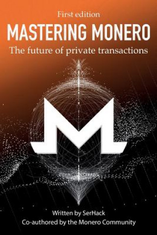 Könyv Mastering Monero: The Future of Private Transactions Serhack