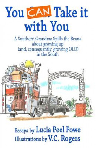 Kniha You Can Take It with You: A Southern Grandma Spills the Beans about Growing Up (And, Consequently, Growing Old) in the South V C Rogers