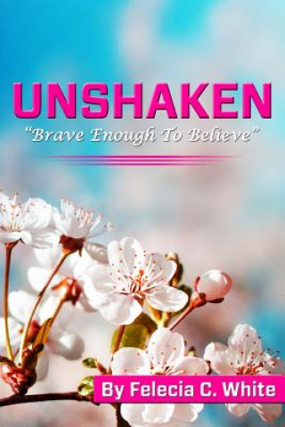 Книга Unshaken: "brave Enough to Believe" Felecia White